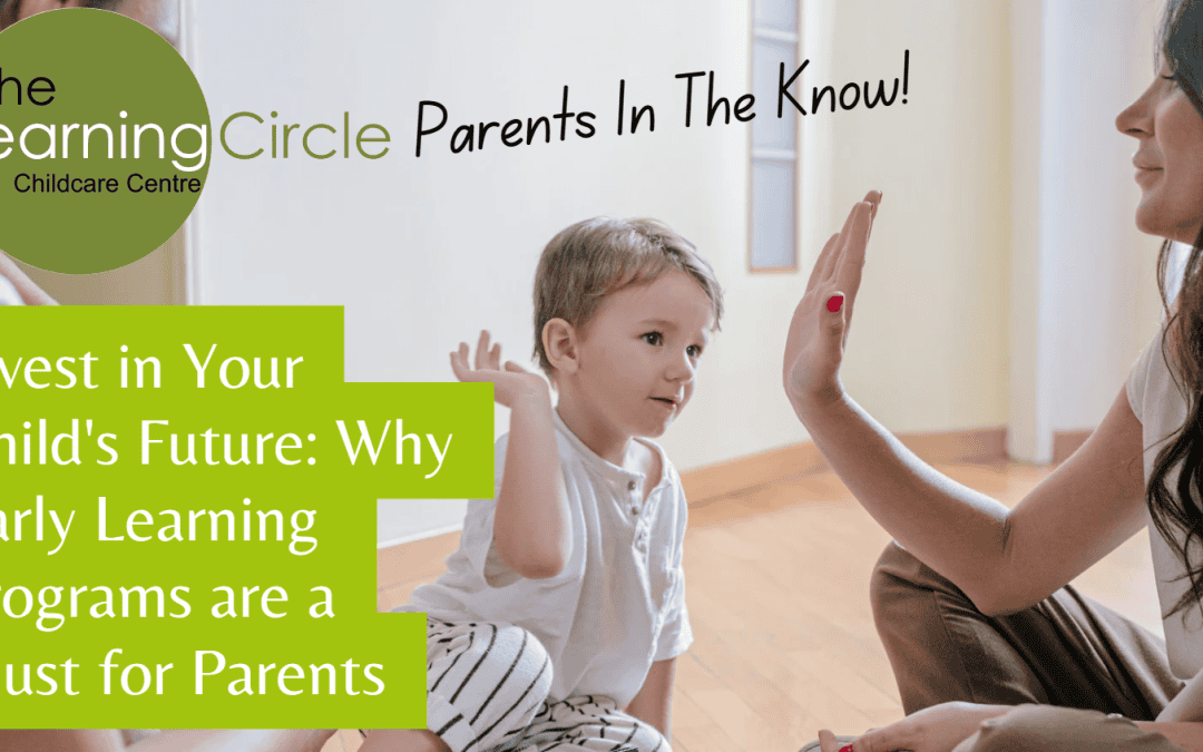 Invest in Your Child’s Future: Why Early Learning Programs are a Must for Parents